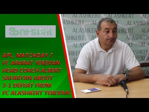 APL, Matchday 7 FC Ararat Head Coach about 3-1 defeat from FC Alashkert Yerevan