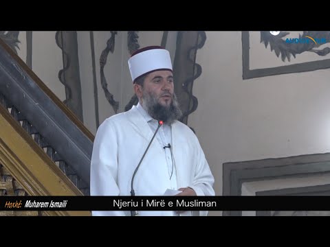 Njeriu i Mirë e Musliman - Hoxhë Muharem Ismaili - Hutbe