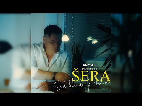 SABIT HUSIČIĆ ŠERA – Sad bih da prebolim [Official Video 2022]