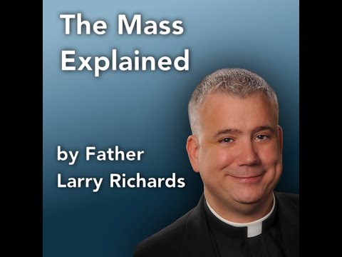 The Mass Explained by Fr. Larry Richards  -  from Catholicity.com