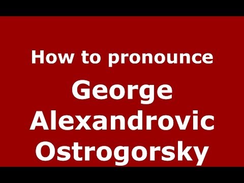 How to pronounce George Alexandrovic Ostrogorsky (Russian/Russia) - PronounceNames.com