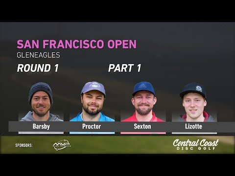 2018 San Francisco Open Rd 1 Pt 1 (Lizotte, Sexton, Barsby, Proctor)