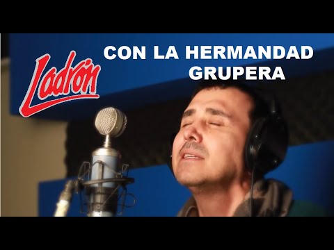 LA HERMANDAD GRUPERA - Música Romántica - GRUPO LADRÓN