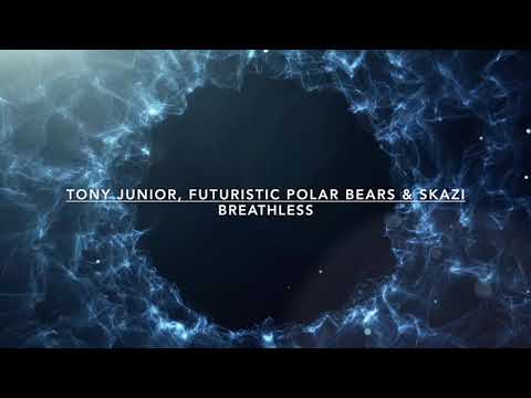Tony Junior, Futuristic Polar Bears & SKAZI - Breathless