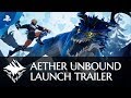 Dauntless - Aether Unbound Launch Trailer | PS4