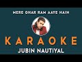Mere Ghar Ram Aaye Hain Hindi Karaoke Track With Lyrics Jubin Nautiya New Hindi Karoake
