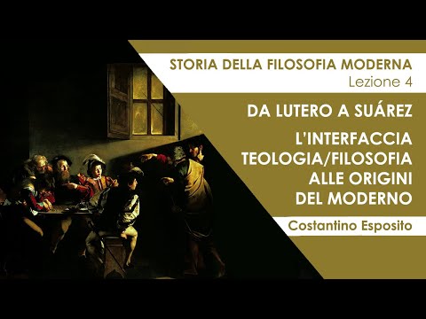 Lezione 4 - Da Lutero a Suárez: l'interfaccia teologia/filosofia alle origini del moderno