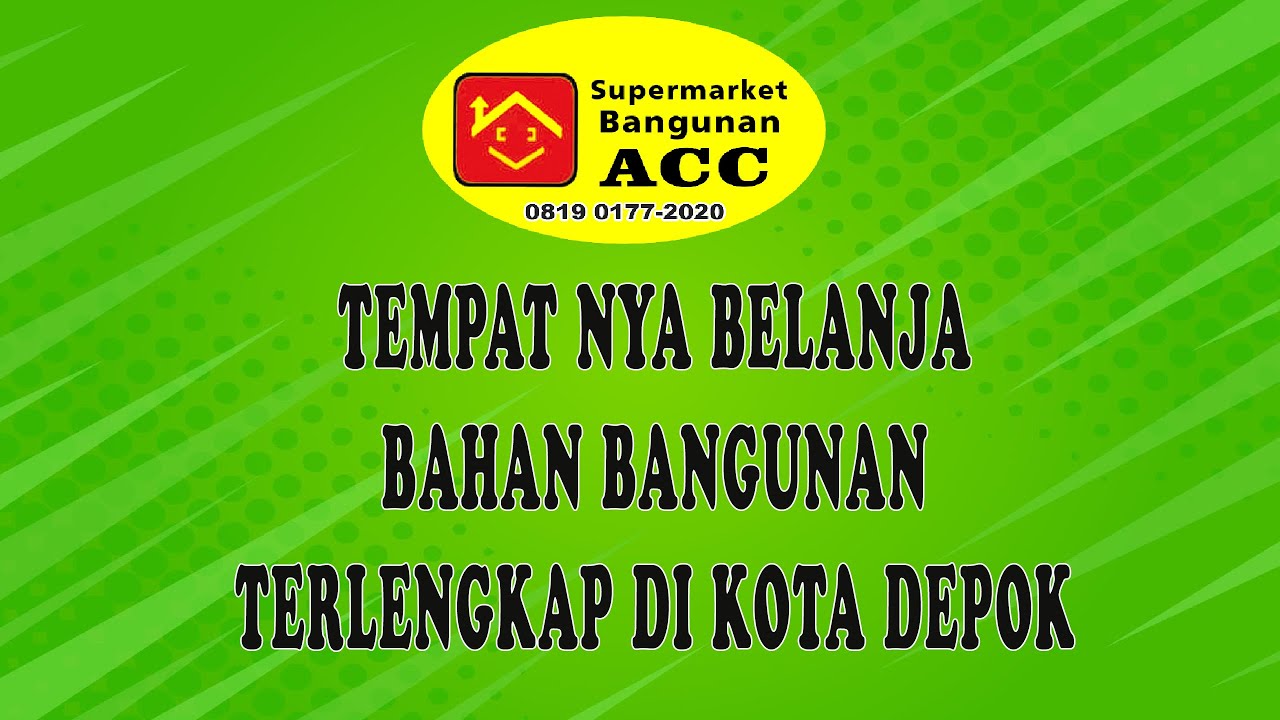 Supermarket Bangunan ACC , Tempat nya Belanja Bahan Bangunan Terlengkap di Kota Depok