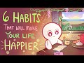 6 Habits That Will Make Your Life Happier