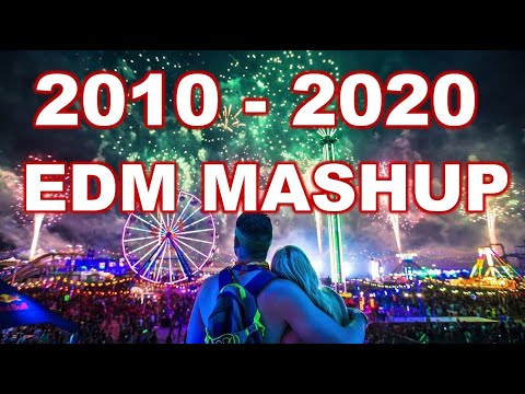 EDM DECADE MASHUP (2010 - 2020) * EDM MEGAMIX