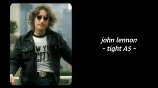 John Lennon - Tight A$ (Lyrics)