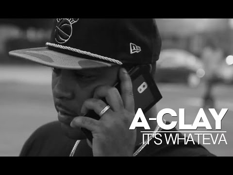 A-Clay - It's Whateva (Dir By @iDJExplicit)