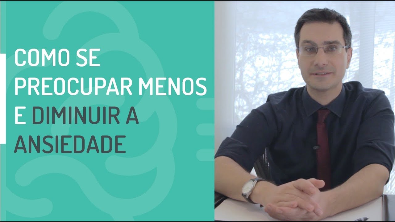COMO SE PREOCUPAR MENOS E DIMINUIR A ANSIEDADE