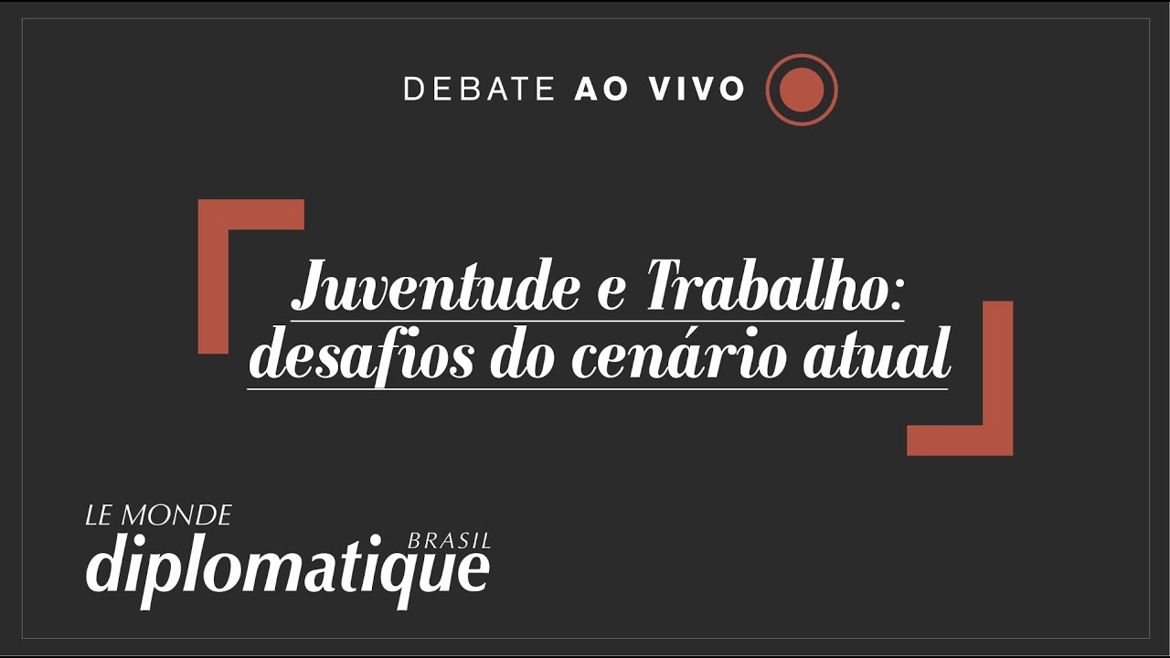 Juventude e Trabalho: desafios do cenário atual - Programa Le Monde Diplomatique Brasil #19