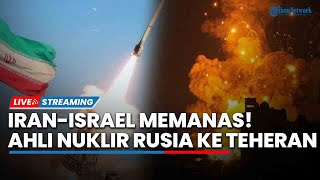 Iran-Israel Memanas! 7 Ahli Rudal Rusia ke Teheran, Netanyahu Panggil 400 Ribu Pasukan Cadangan