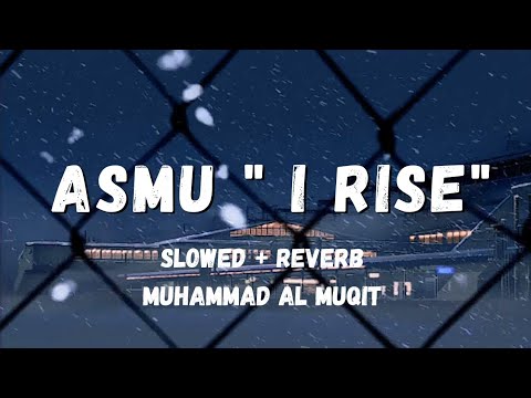 Relaxing Nasheed - I Rise(ASMU)"Muhammad Al Muqit "(slowed +reverb)#nasheed #muhammadalmuqit #slowed