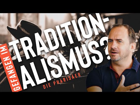GEFANGEN IM TRADITIONALISMUS? - EIN PHARISÄISCHES PROBLEM UNSERER ZEIT?