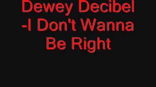 Dewey Decibel-I Don't Wanna Be Right