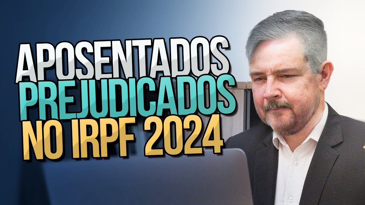 Aposentados Prejudicados no IRPF 2024