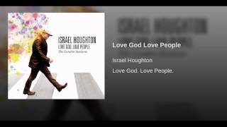 &quot;Love God. Love People.&quot; — Israel Houghton