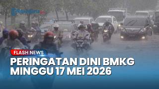 Peringatan Dini Cuaca Besok Minggu 17 Mei 2026, BMKG: Waspada Hujan Lebat & Angin Kencang