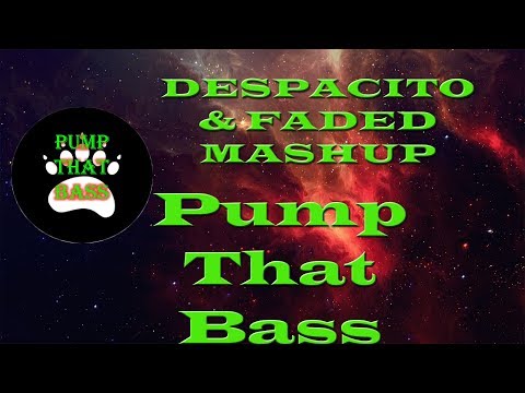 FADED & DESPACITO MASHUP - ALAN WALKER & LUIS FONSI - PUMP THAT BASS REMIX