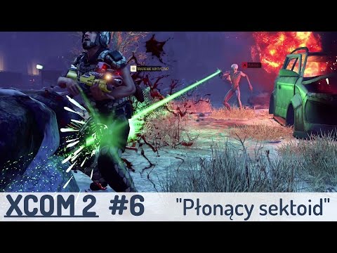 Zagrajmy w XCOM 2 (PL), cz.6. Płonący sektoid.