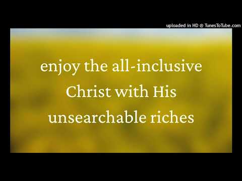 enjoy the all-inclusive Christ with His unsearchable riches