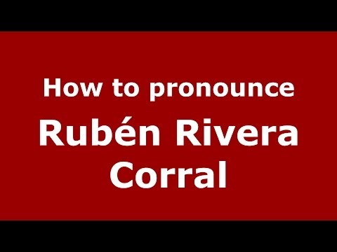 How to pronounce Rubén Rivera Corral (Spanish/Spain) - PronounceNames.com