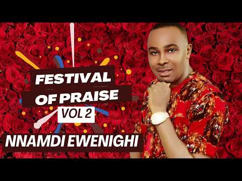 FESTIVAL OF PRAISE VOL 2 — NNAMDI EWENIGHI |Latest Nigerian Gospel Music 2024