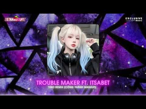 Trouble Maker ft. Itsabet - Tino Remix (Công Thành Mashup) | Hot TikTok 2025 - Exclusive Music