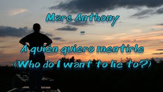 Marc Anthony - A quién quiero mentirle English lyrics