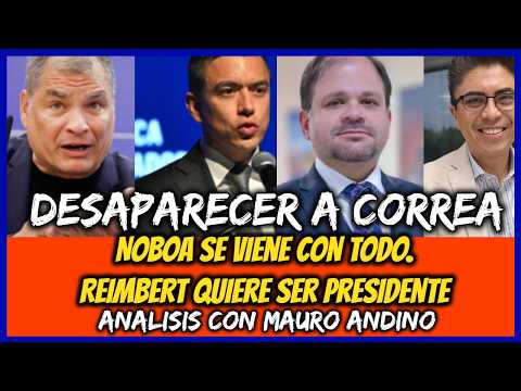 Desaparecer a Correa. Noboa se viene con todo. Reimbert quiere ser presidente