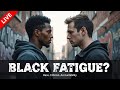 Black Fatigue Tired Of N S