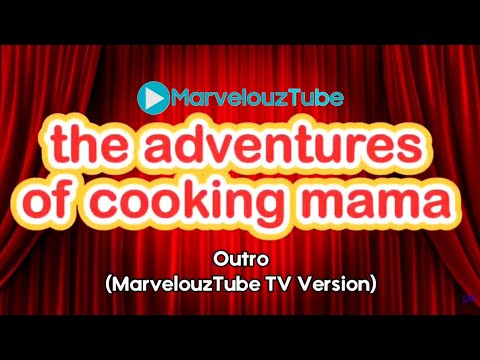 The Adventures of Cooking Mama Outro (MarvelouzTube TV Version)