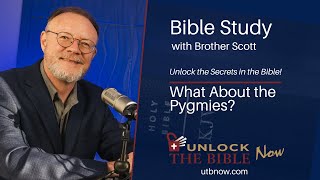 Unlock The Bible Now! - What About The Pygmies