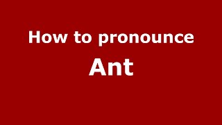 How to pronounce Ant
