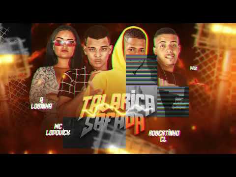 ROBERTINHO CL, MC LODOVICK, MC CASO NOVAMENTE, A LOBINHA- TALARICA SAFADA