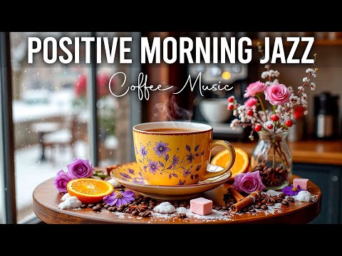 Positive Morning Jazz ☕ Relaxing Winter Coffee Jazz & Bossa Nova Piano Music for Great Mood