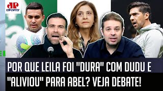 ‘Sabe por que a Leila agiu assim com o Dudu e não com o Abel?’ Palmeiras provoca debate