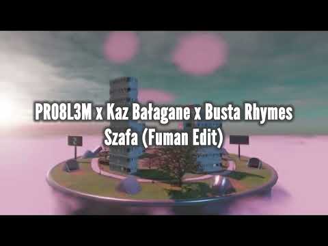 PRO8L3M x Kaz Bałagane x Busta Rhymes - Szafa (Fuman Edit)