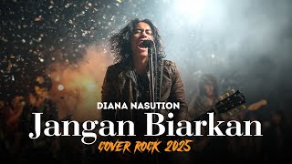 Download lagu JANGAN BIARKAN (DIANA NASUTION) | COVER ROCK VERSION 2025 | Lagu Pop Jadul Versi Rock Powerful mp3