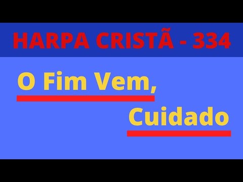 Harpa Cristã - 334 - O Fim Vem, Cuidado - Levi - (com letra)