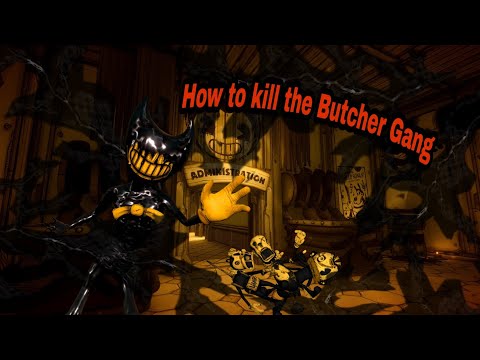 Bendy and the Ink Machine How to kill the Butcher Gang