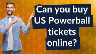 Can you buy US Powerball tickets online?
