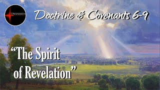Come Follow Me - Doctrine and Covenants 6-9: "The Spirit of Revelation"