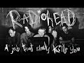 RADIOHEAD: A Job That Slowly Kills You