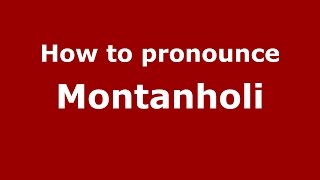 How to pronounce Montanholi