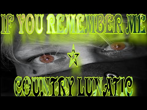 IF YOU REMEMBER ME ☆ COUNTRY LUNATIC #deepmusic 