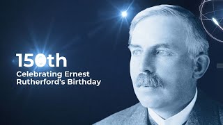 Ernest Rutherford's Life and Legacy